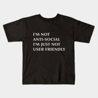 I'm not anti-social I'm just not user friendly Kids T-Shirt